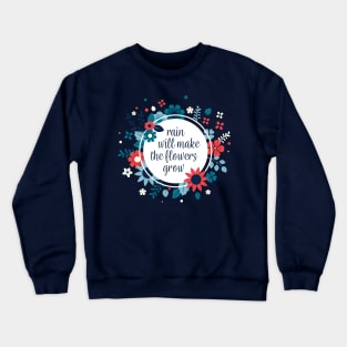 Rain Will Make The Flowers Grow #3 Crewneck Sweatshirt